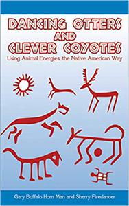 Dancing Otters and Clever Coyotes Using Animal Energies, the Native American Way