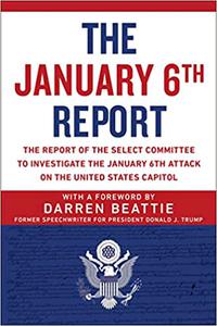 The January 6th Report The Report of the Select Committee to Investigate the January 6th Attack on the United States Ca