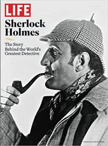 LIFE Sherlock Holmes The Story Behind The World's Greatest Detective