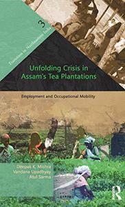 Unfolding Crisis in Assam's Tea Plantations Employment and Occupational Mobility