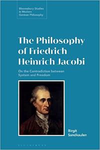 The Philosophy of Friedrich Heinrich Jacobi On the Contradiction between System and Freedom