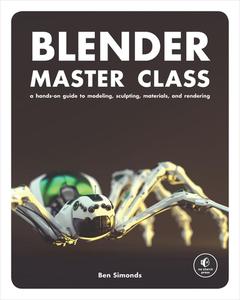 Blender Master Class A Hands-On Guide to Modeling, Sculpting, Materials, and Rendering