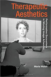 Therapeutic Aesthetics Performative Encounters in Moving Image Artworks