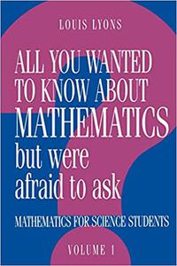 All You Wanted to Know about Mathematics but Were Afraid to Ask Mathematics Applied to Science (All You Wanted to Know