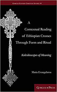 A Contextual Reading of Ethiopian Crosses Through Form and Ritual Kaleidoscopes of Meaning