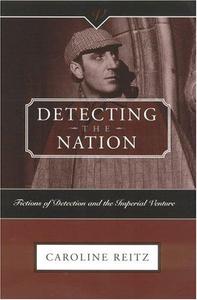 Detecting the Nation Fictions of Detection and the Imperial Venture