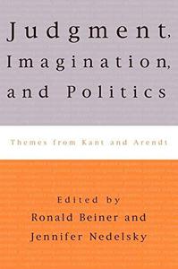 Judgment, Imagination, and Politics Themes from Kant and Arendt