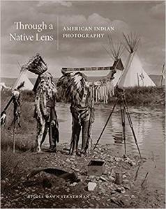 Through a Native Lens American Indian Photography (Volume 37)  Ed 3