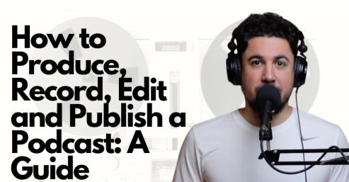 How to Produce, Record, Edit and Publish a Podcast A Guide