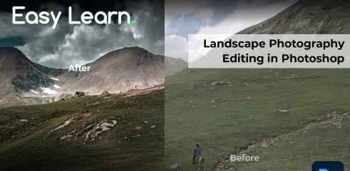 Master Landscape Photography Editing in Photoshop – Create Breathtaking Landscapes with techniques