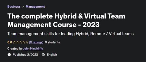 The complete Hybrid & Virtual Team Management Course –  2023