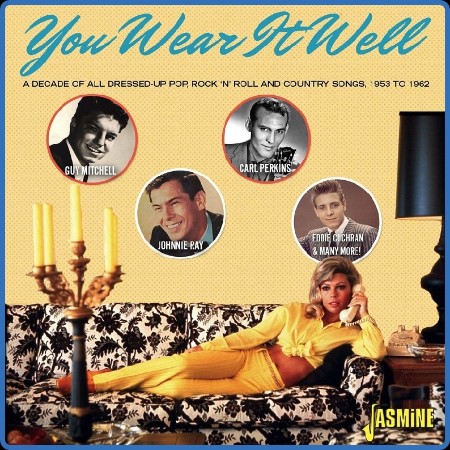 You Wear It Well A Decade of All Dressed-Up Pop, R'n'R & Country Songs - 1953-1962