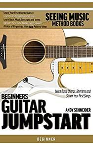 Beginners Guitar Jumpstart Learn Basic Chords, Rhythms and Strum Your First Songs (Seeing Music)