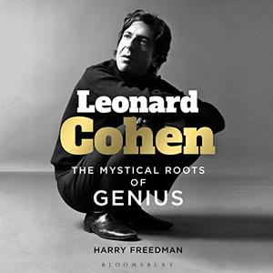 Leonard Cohen The Mystical Roots of Genius [Audiobook]