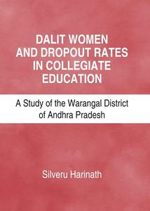 Dalit Women and Dropout Rates in Collegiate Education A Study of the Warangal District of Andhra Pradesh