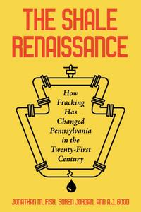 The Shale Renaissance  How Fracking Has Changed Pennsylvania in the Twenty-First Century