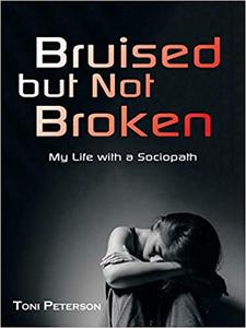 Bruised but Not Broken My Life with a Sociopath