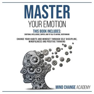 Master Your Emotion This Book Includes Emotional Intelligence, Empath, How To Talk To Anyone, Overthinking [Audiobook]
