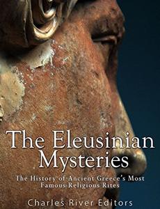 The Eleusinian Mysteries The History of Ancient Greece's Most Famous Religious Rites
