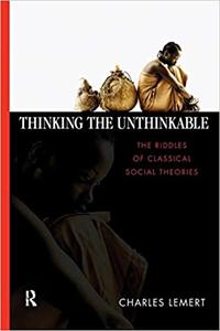 Thinking the Unthinkable The Riddles of Classical Social Theories