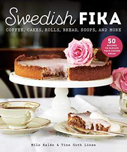 Swedish Fika Cakes, Rolls, Bread, Soups, and More