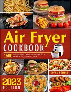 Air Fryer Cookbook 1500 Affordable & Delicious Recipes That Anyone Can Cook at Home