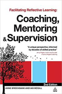 Facilitating Reflective Learning Coaching, Mentoring and Supervision Ed 2