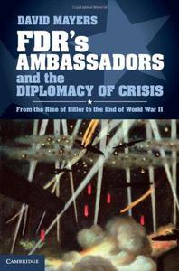 FDR's Ambassadors and the Diplomacy of Crisis From the Rise of Hitler to the End of World War II