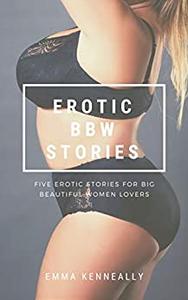 Erotic BBW Stories Five Erotic Stories for Big Beautiful Women Lovers