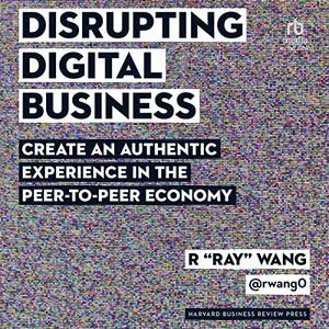 Disrupting Digital Business Create an Authentic Experience in the Peer-to-Peer Economy [Audiobook]