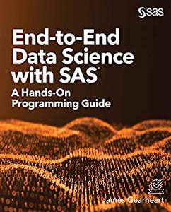 End-to-End Data Science with SAS® A Hands-On Programming Guide