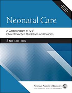 Neonatal Care A Compendium of AAP Clinical Practice Guidelines and Policies, 2nd Edition