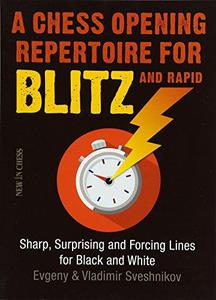 A Chess Opening Repertoire for Blitz & Rapid Sharp, Surprising and Forcing Lines for Black and White