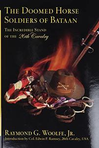 The Doomed Horsemen of Bataan The Incredible Stand of the 26th Cavalry