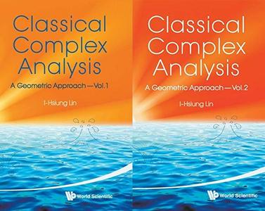 Classical Complex Analysis A Geometric Approach, Volume 1 & 2