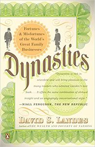 Dynasties Fortunes and Misfortunes of the World's Great Family Businesses