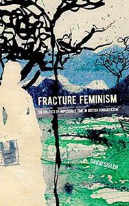 Fracture Feminism The Politics of Impossible Time in British Romanticism