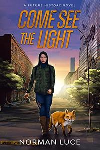 Come See The Light A Future History Novel