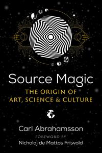 Source Magic The Origin of Art, Science, and Culture