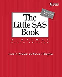 The Little SAS® Book A Primer, Sixth Edition