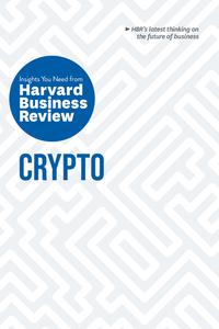 Crypto The Insights You Need from Harvard Business Review (HBR Insights)