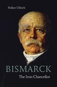 Bismarck The Iron Chancellor