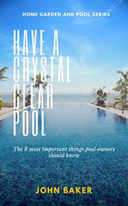 Have a crystal clear pool 8 important things a pool owner should know