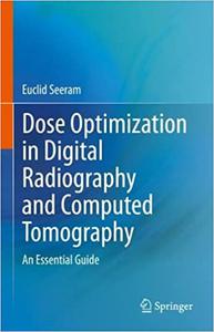 Dose Optimization in Digital Radiography and Computed Tomography An Essential Guide