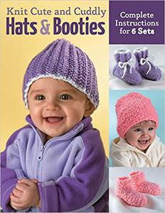 Knit Cute and Cuddly Hats and Booties Complete Instructions for 6 Sets