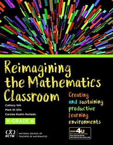 Reimagining the Mathematics Classroom Creating and Sustaining Productive Learning Environments
