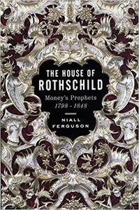 The House of Rothschild Money’s Prophets 1798-1848