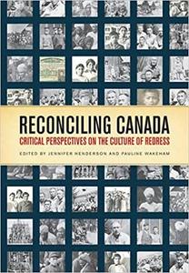 Reconciling Canada Critical Perspectives on the Culture of Redress Ed 2