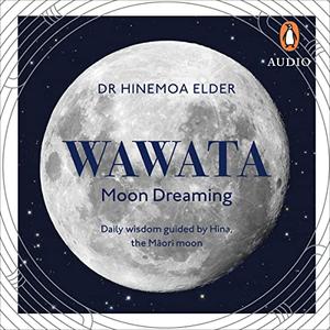 Wawata Moon Dreaming Daily Wisdom Guided by Hina, the Maori Moon [Audiobook]