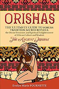 Orishas The Ultimate Guide to Yoruba Tradition